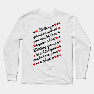 betting game in which you could lose your shirt Long Sleeve T-Shirt